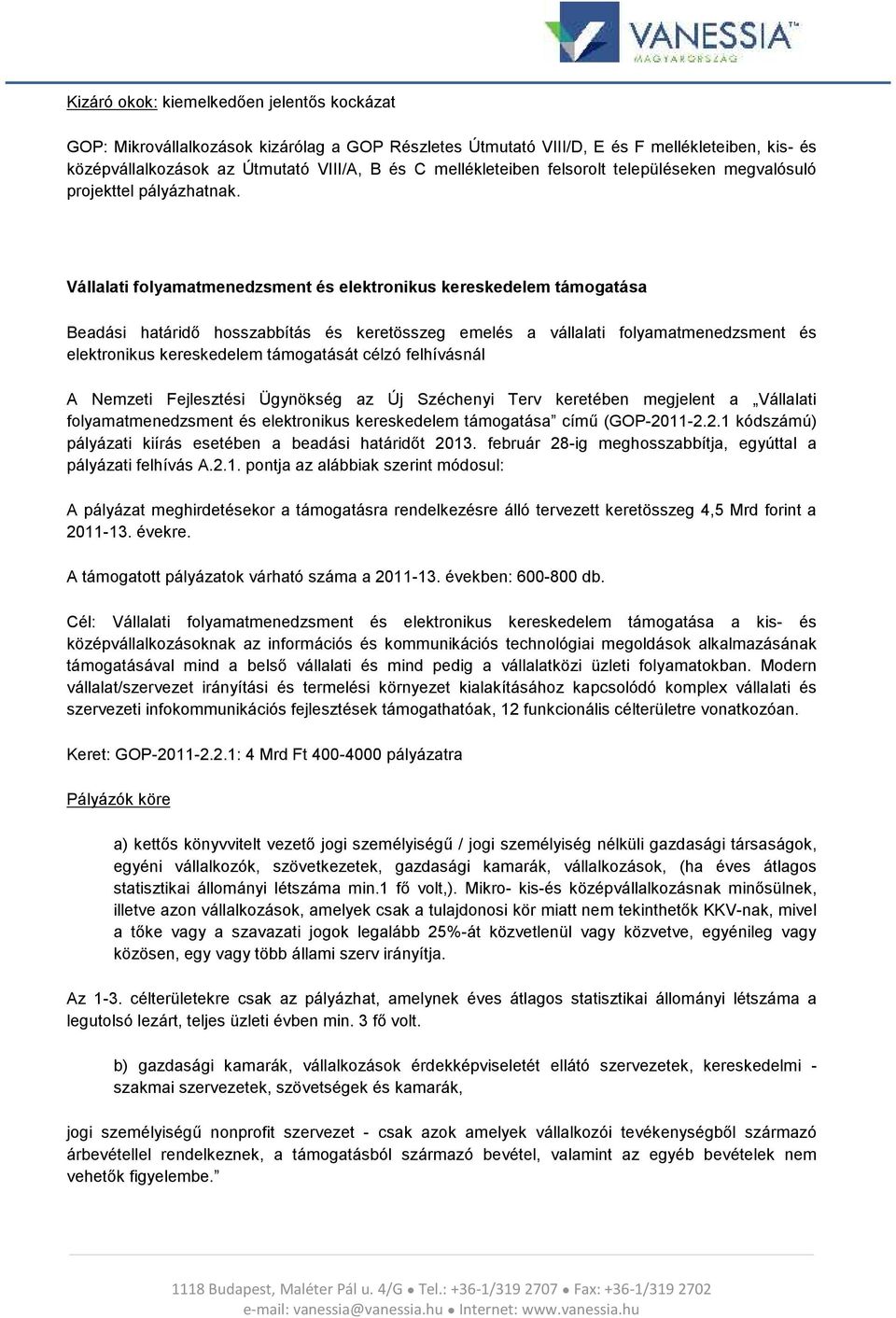 Vállalati folyamatmenedzsment és elektronikus kereskedelem támogatása Beadási határidő hosszabbítás és keretösszeg emelés a vállalati folyamatmenedzsment és elektronikus kereskedelem támogatását