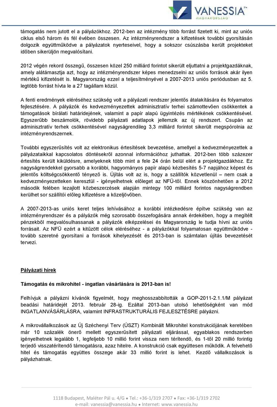 2012 végén rekord összegű, összesen közel 250 milliárd forintot sikerült eljuttatni a projektgazdáknak, amely alátámasztja azt, hogy az intézményrendszer képes menedzselni az uniós források akár