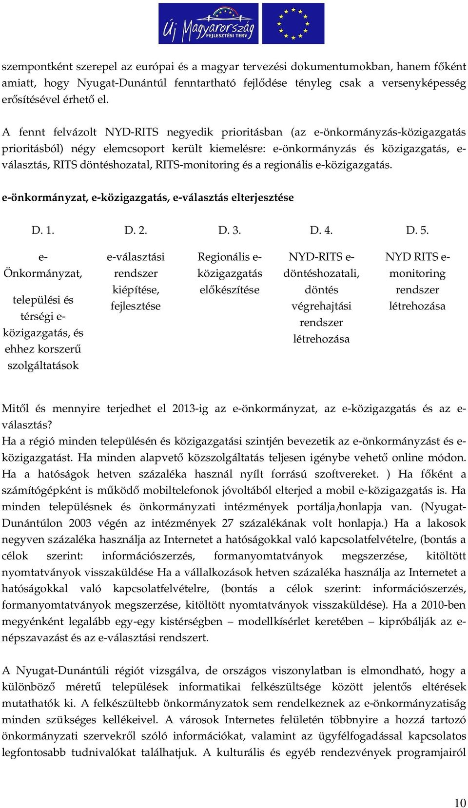 RITS-monitoring és a regionális e-közigazgatás. e-önkormányzat, e-közigazgatás, e-választás elterjesztése D. 1. D. 2. D. 3. D. 4. D. 5.