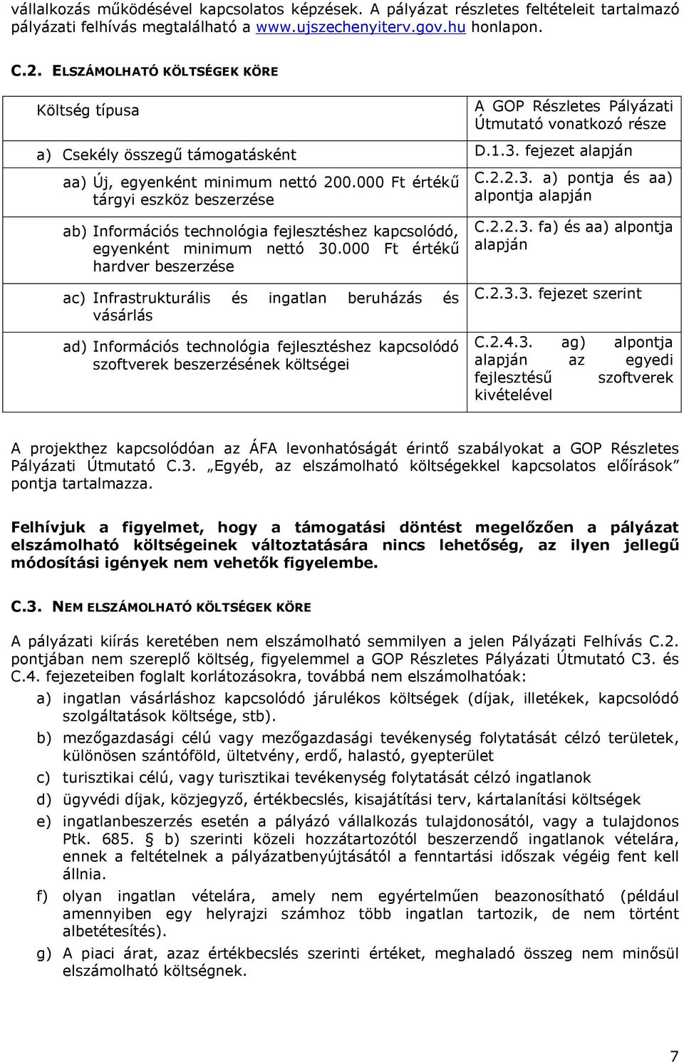 000 Ft értékű tárgyi eszköz beszerzése ab) Információs technológia fejlesztéshez kapcsolódó, egyenként minimum nettó 30.