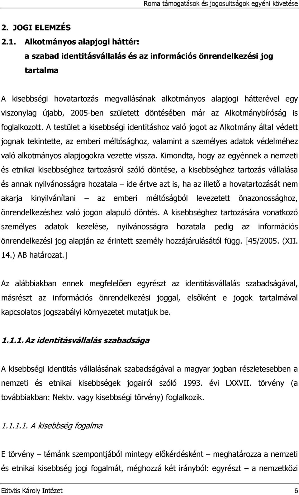 2005-ben született döntésében már az Alkotmánybíróság is foglalkozott.