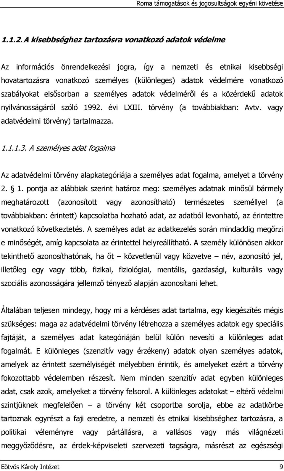 szabályokat elsısorban a személyes adatok védelmérıl és a közérdekő adatok nyilvánosságáról szóló 1992. évi LXIII. törvény (a továbbiakban: Avtv. vagy adatvédelmi törvény) tartalmazza. 1.1.1.3.