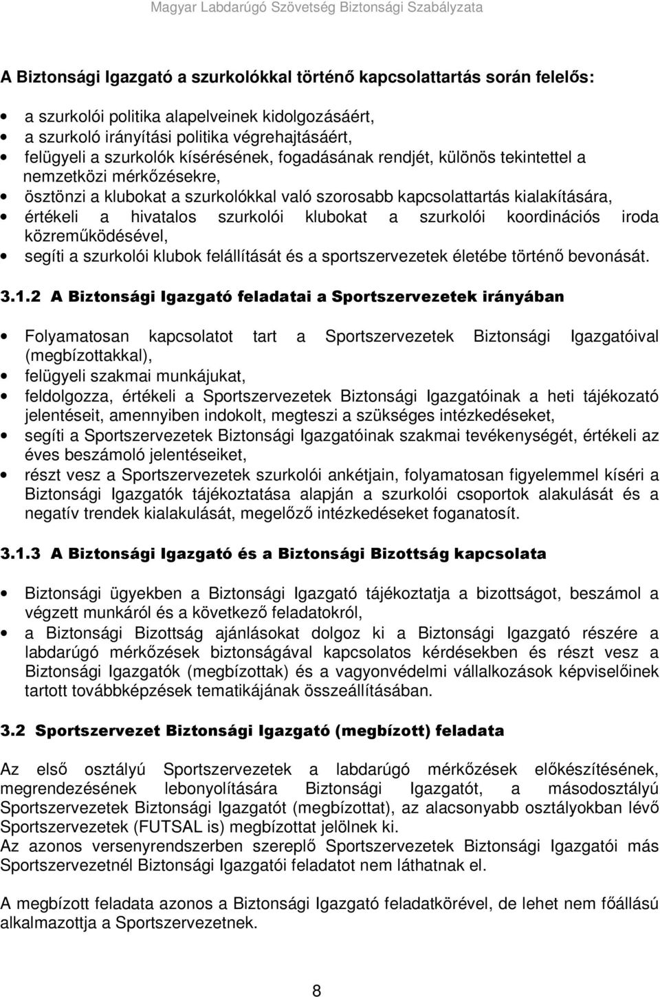 klubokat a szurkolói koordinációs iroda közremőködésével, segíti a szurkolói klubok felállítását és a sportszervezetek életébe történı bevonását. 3.1.