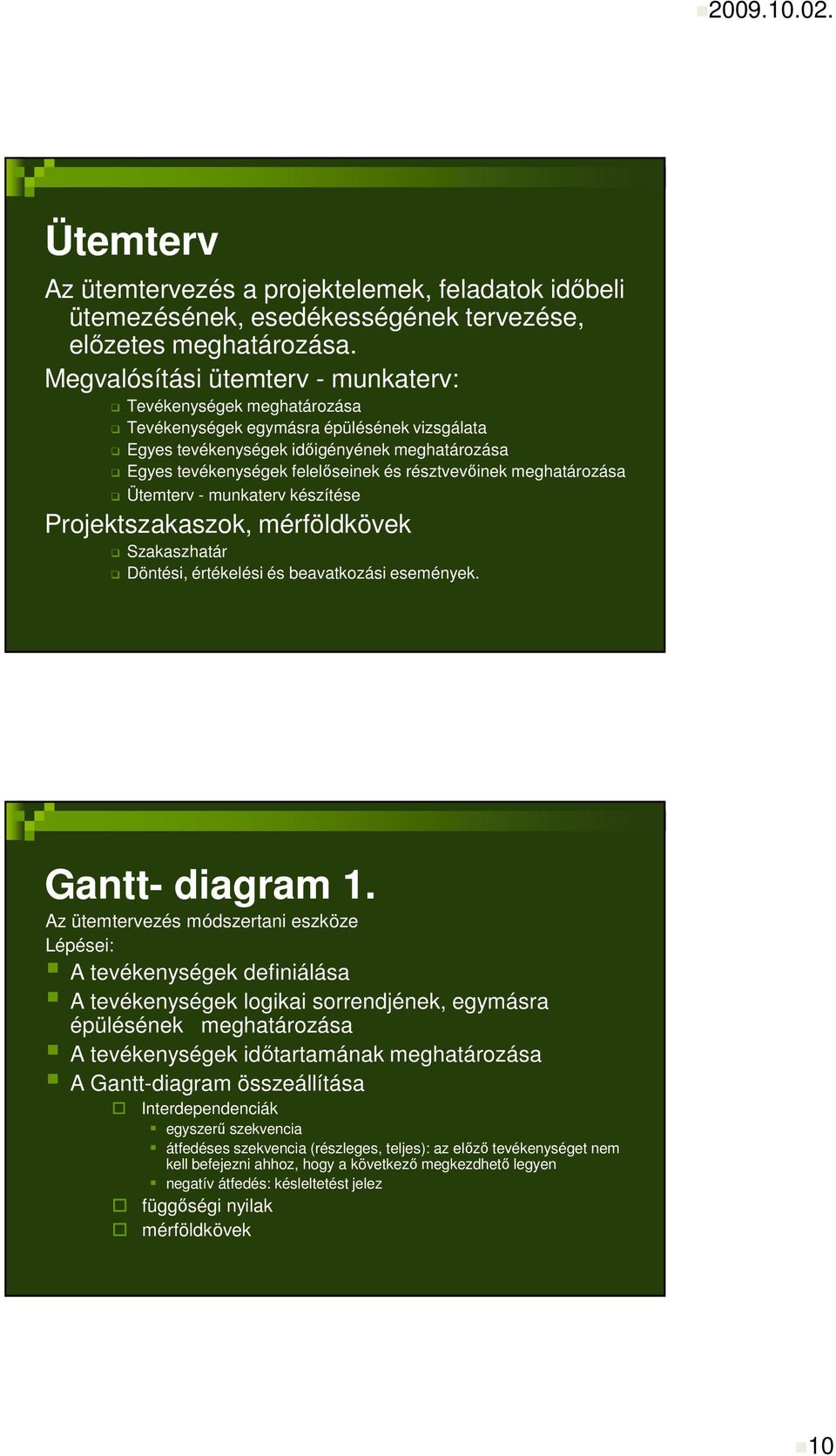 résztvevıinek meghatározása Ütemterv - munkaterv készítése Projektszakaszok, mérföldkövek Szakaszhatár Döntési, értékelési és beavatkozási események. Gantt- diagram 1.
