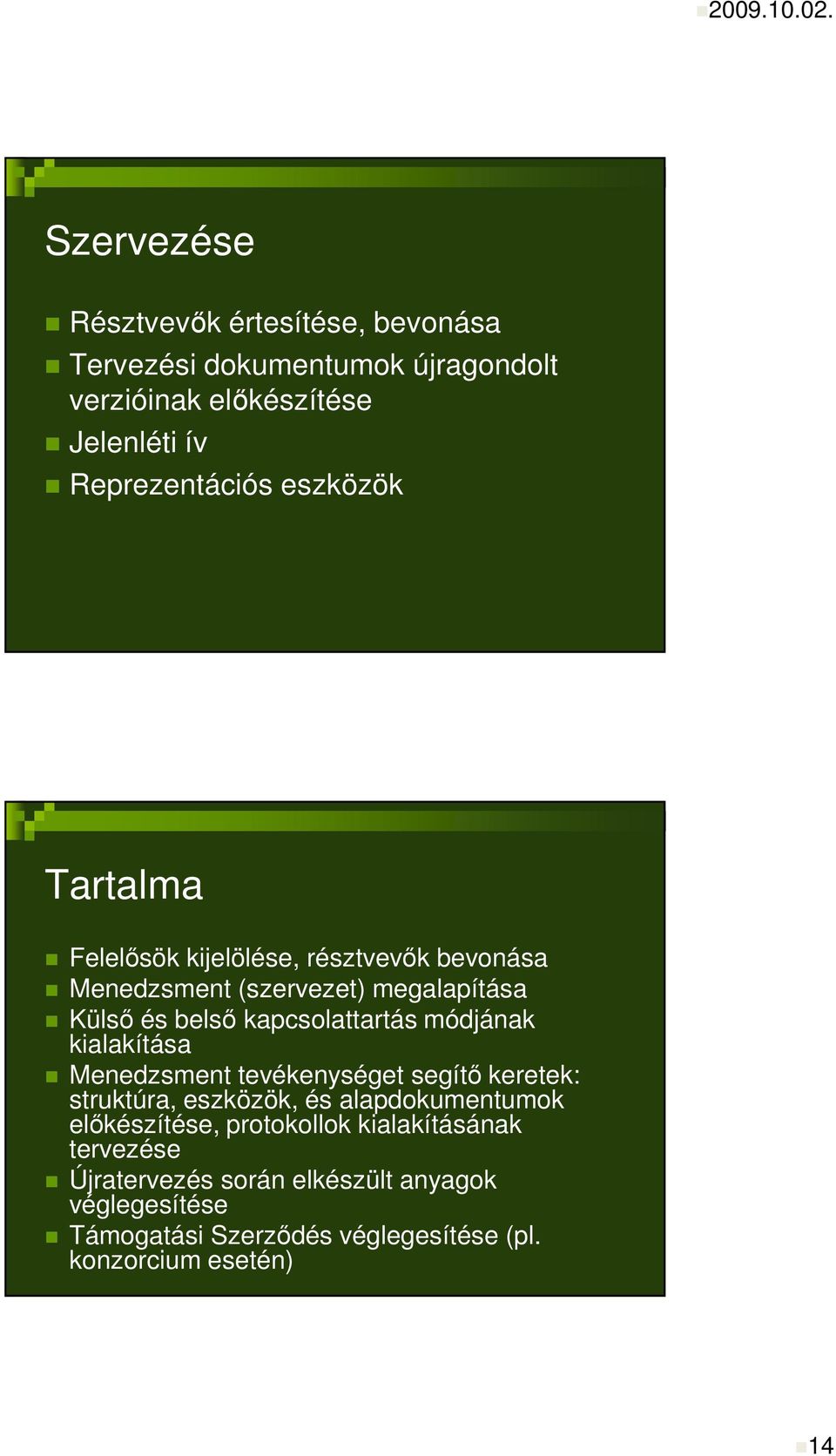 módjának kialakítása Menedzsment tevékenységet segítı keretek: struktúra, eszközök, és alapdokumentumok elıkészítése, protokollok
