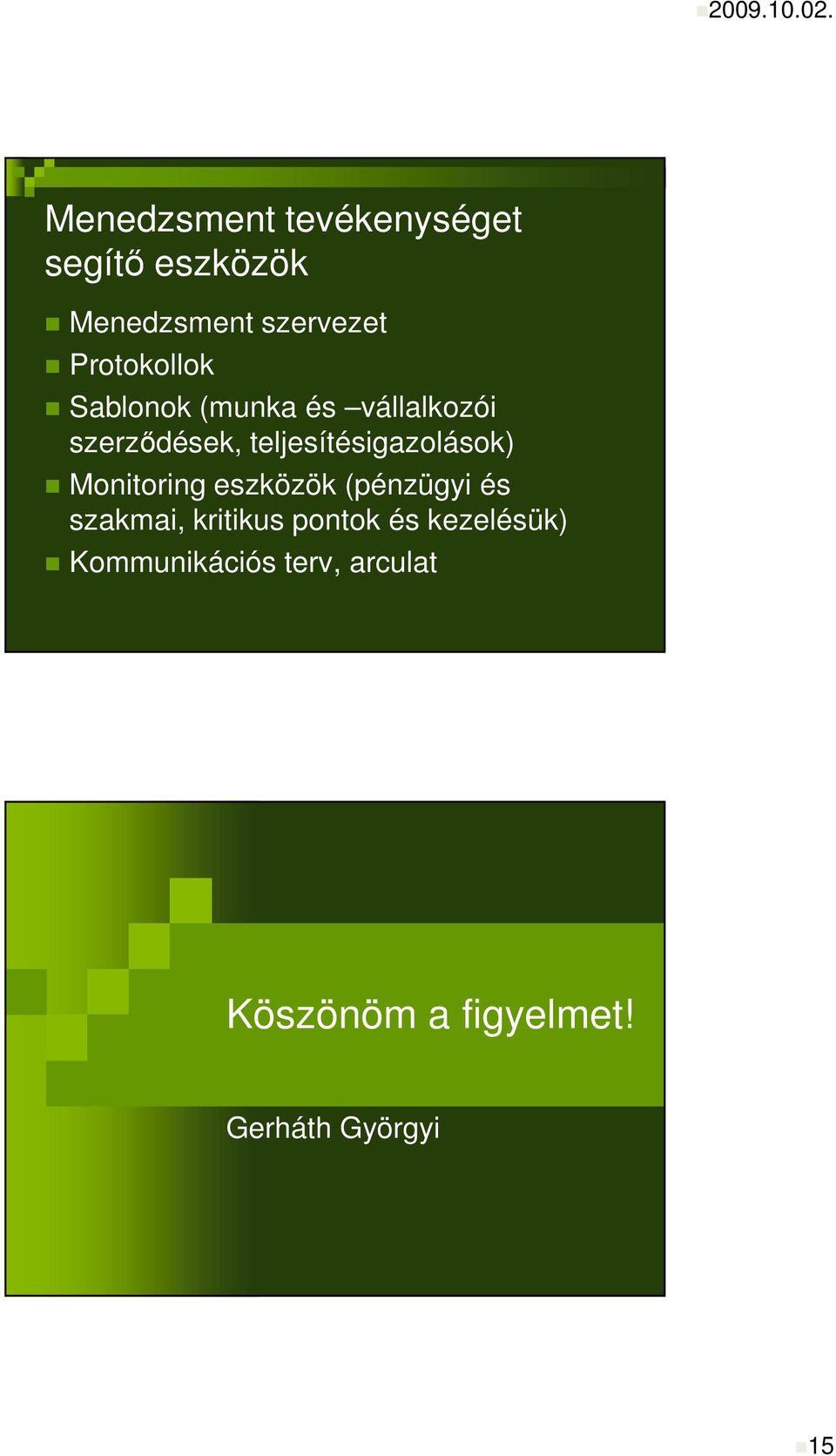 teljesítésigazolások) Monitoring eszközök (pénzügyi és szakmai,