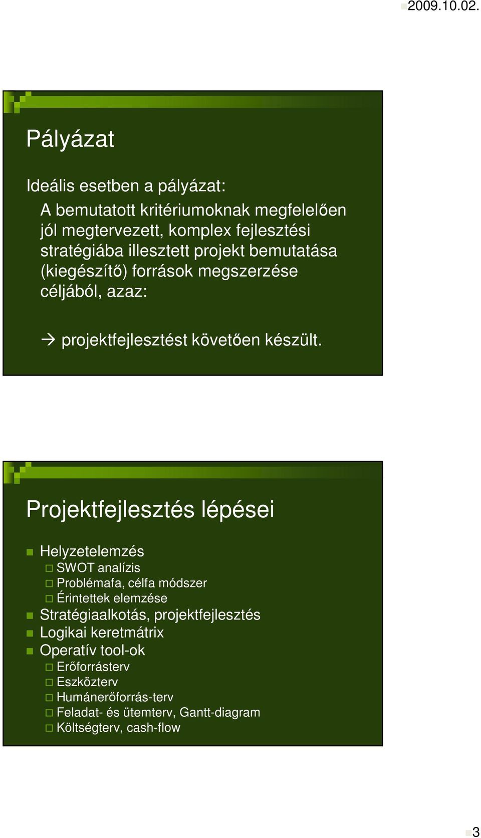 Projektfejlesztés lépései Helyzetelemzés SWOT analízis Problémafa, célfa módszer Érintettek elemzése Stratégiaalkotás,