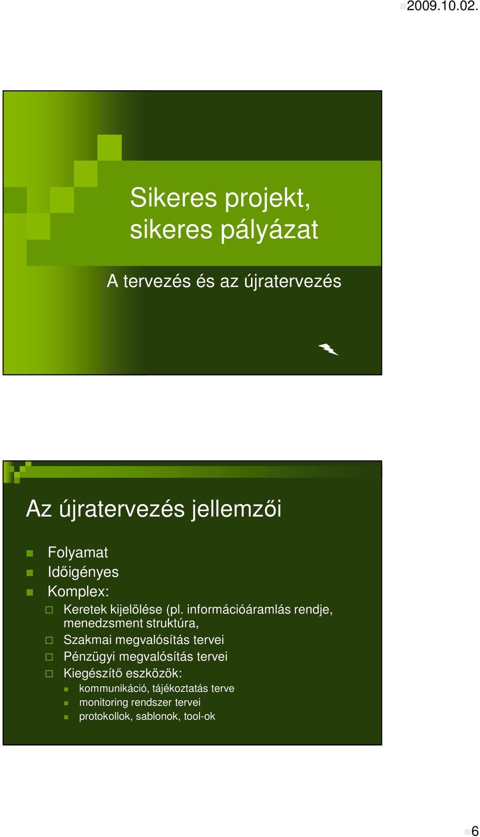 információáramlás rendje, menedzsment struktúra, Szakmai megvalósítás tervei Pénzügyi