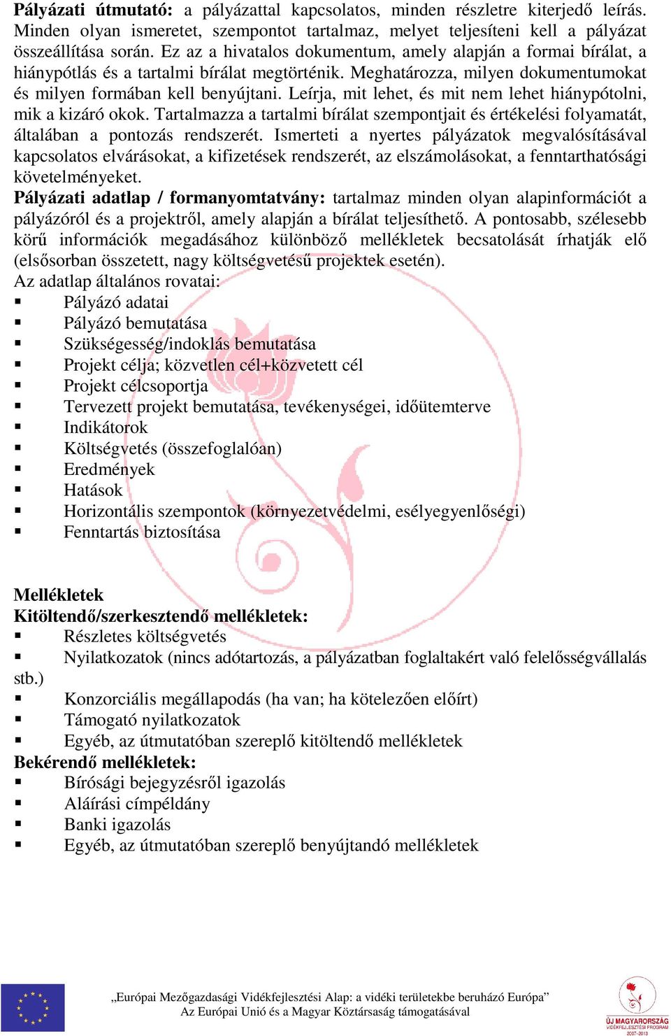 Leírja, mit lehet, és mit nem lehet hiánypótolni, mik a kizáró okok. Tartalmazza a tartalmi bírálat szempontjait és értékelési folyamatát, általában a pontozás rendszerét.