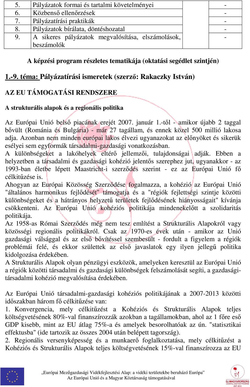 téma: Pályázatírási ismeretek (szerző: Rakaczky István) AZ EU TÁMOGATÁSI RENDSZERE A strukturális alapok és a regionális politika Az Európai Unió belső piacának erejét 2007. január 1.