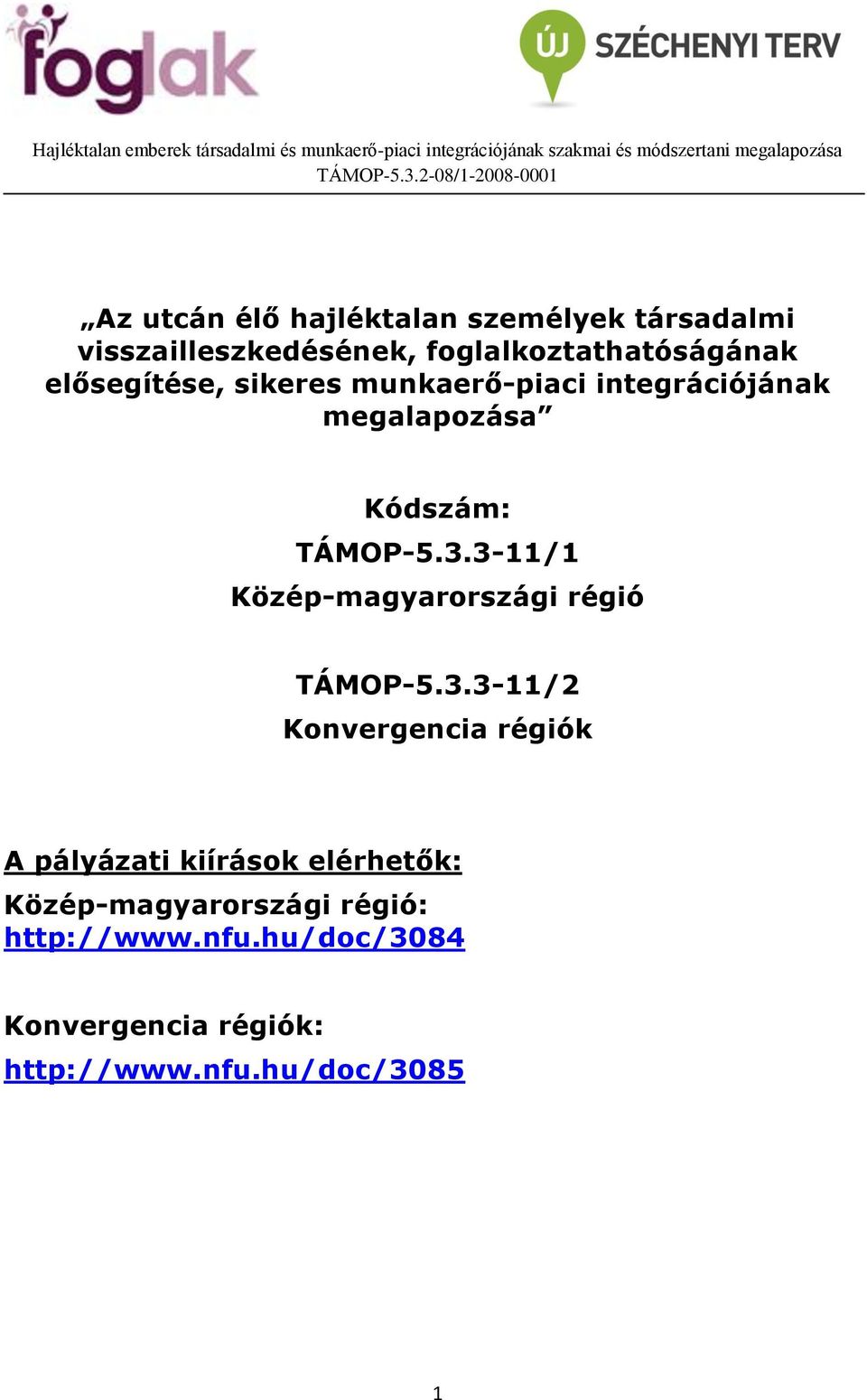 3-11/1 Közép-magyarországi régió TÁMOP-5.3.3-11/2 Konvergencia régiók A pályázati kiírások