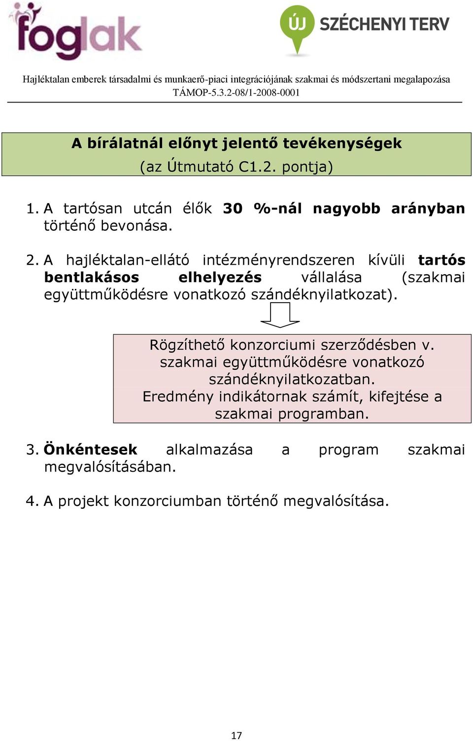 szándéknyilatkozat). Rögzíthető konzorciumi szerződésben v. szakmai együttműködésre vonatkozó szándéknyilatkozatban.