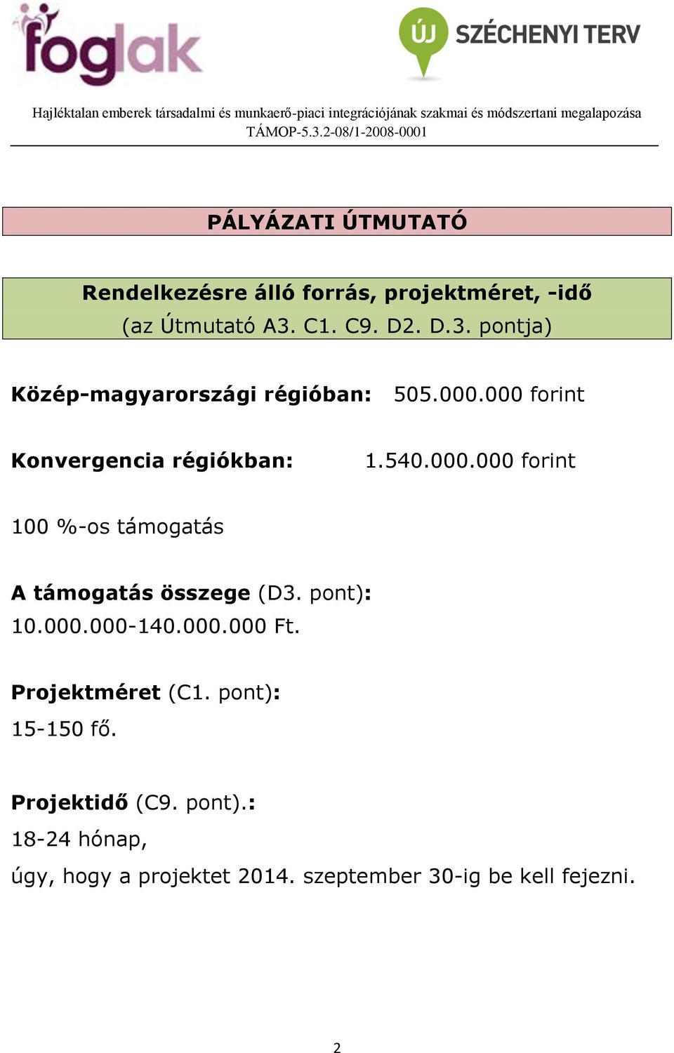 000.000 forint 100 %-os támogatás A támogatás összege (D3. pont): 10.000.000-140.000.000 Ft.