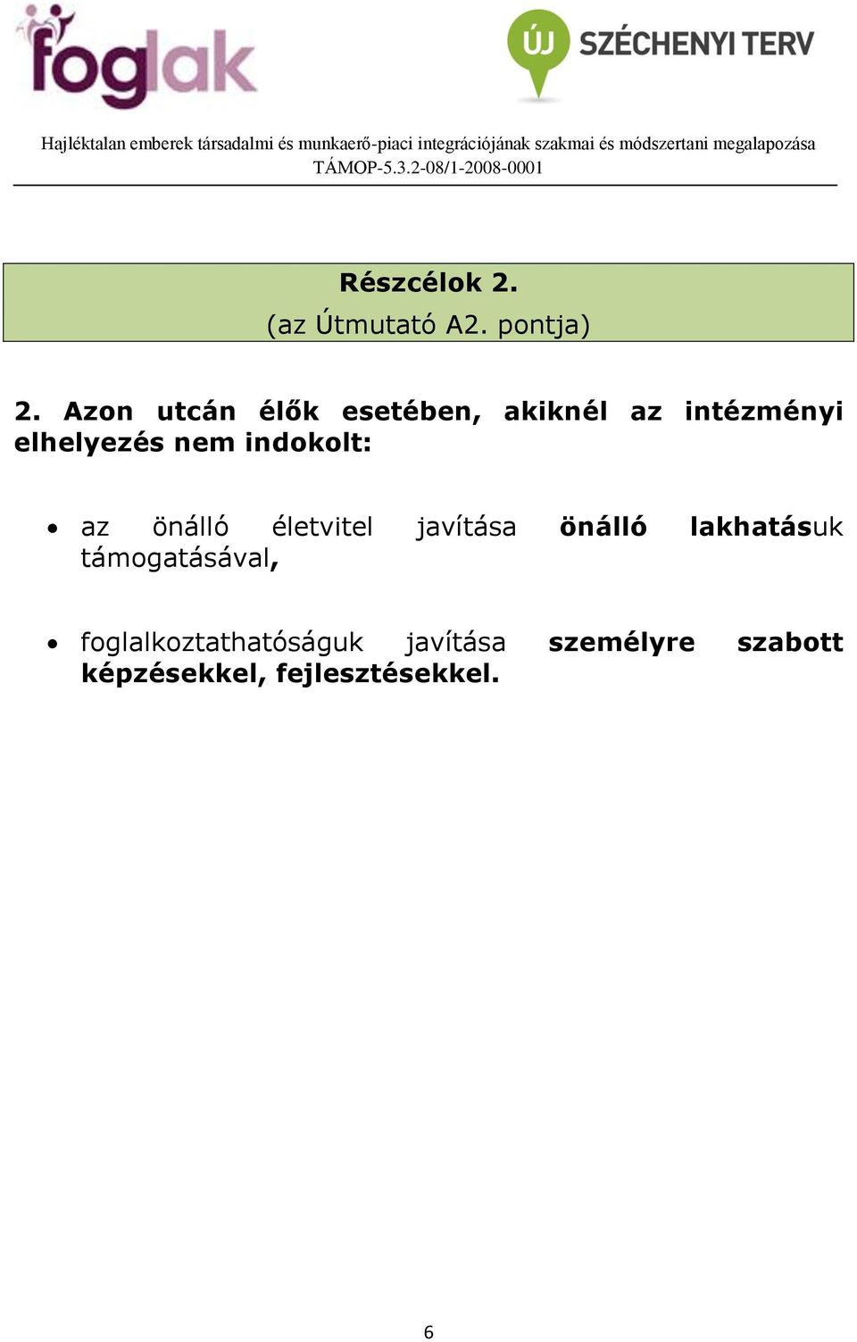 indokolt: az önálló életvitel javítása önálló lakhatásuk