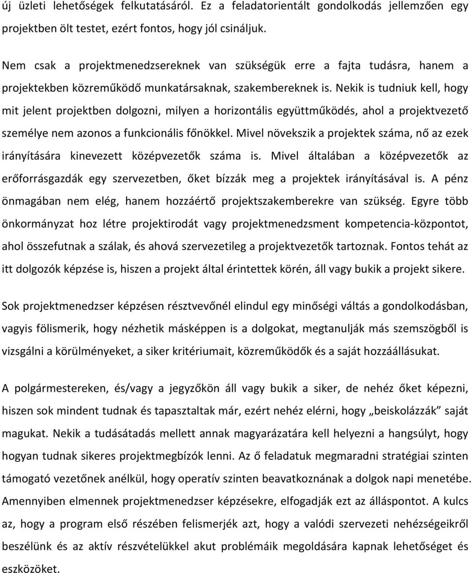 Nekik is tudniuk kell, hogy mit jelent projektben dolgozni, milyen a horizontális együttműködés, ahol a projektvezető személye nem azonos a funkcionális főnökkel.