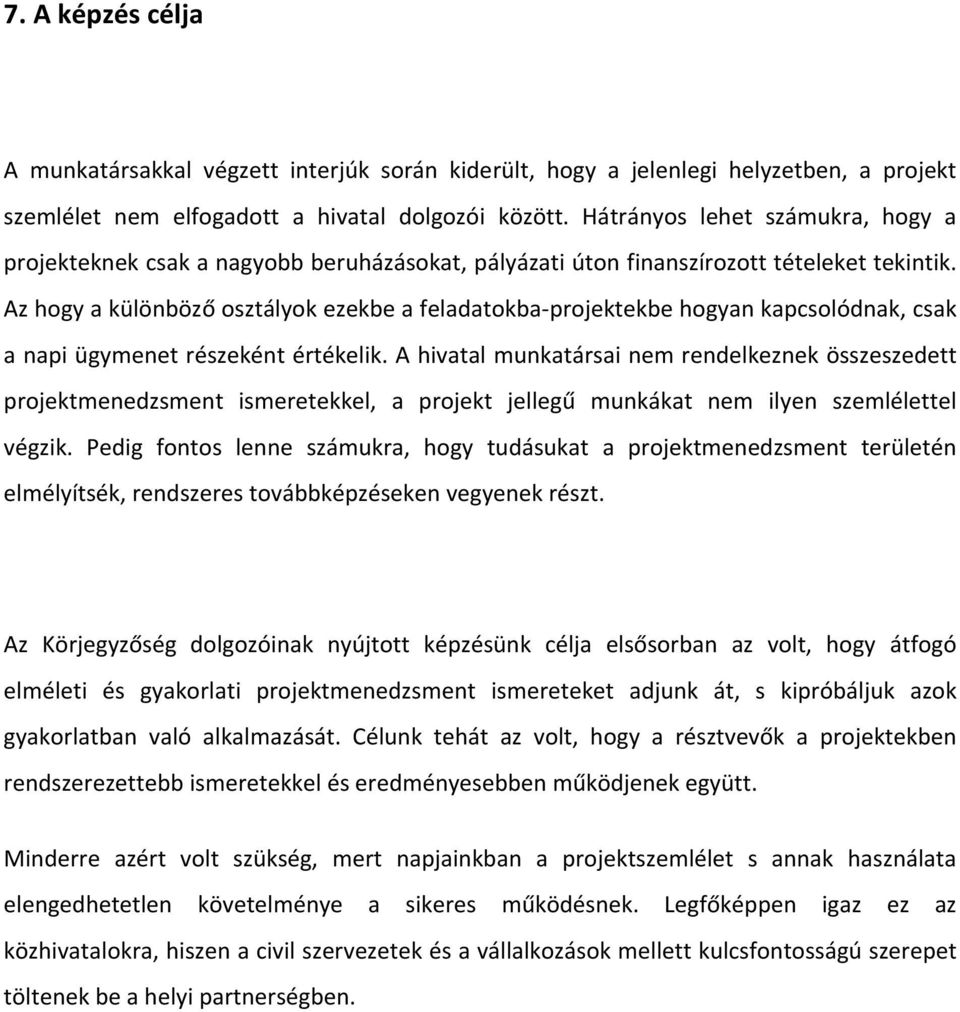 Az hogy a különböző osztályok ezekbe a feladatokba projektekbe hogyan kapcsolódnak, csak a napi ügymenet részeként értékelik.