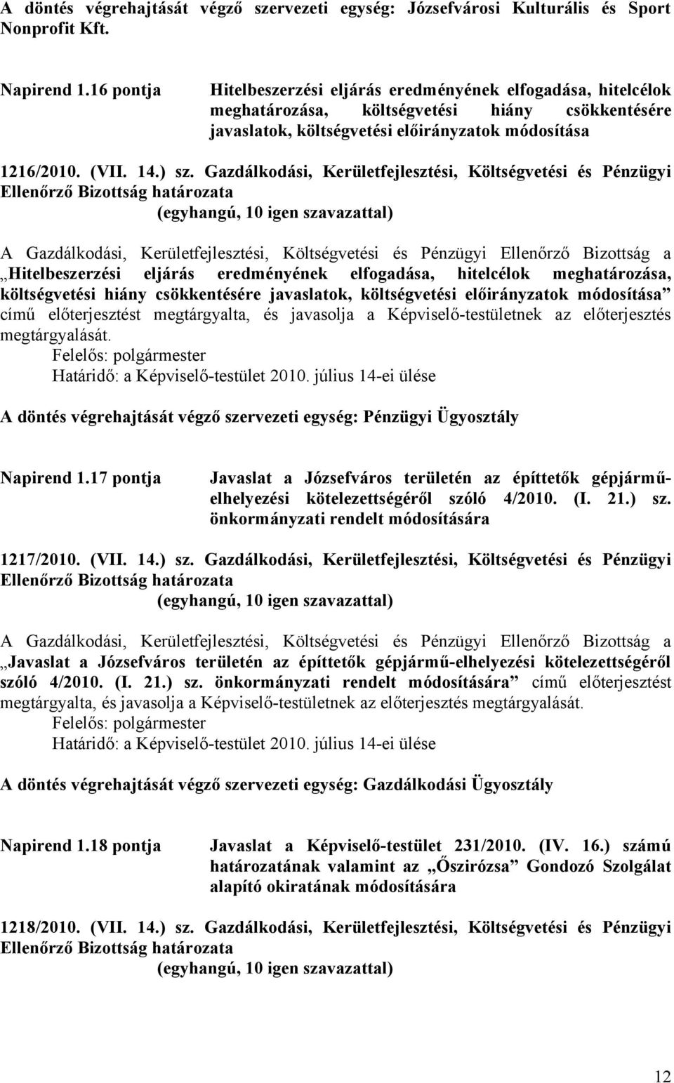 Gazdálkodási, Kerületfejlesztési, Költségvetési és Pénzügyi A Gazdálkodási, Kerületfejlesztési, Költségvetési és Pénzügyi Ellenőrző Bizottság a Hitelbeszerzési eljárás eredményének elfogadása,