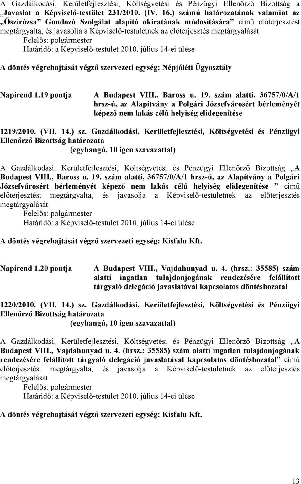 Határidő: a Képviselő-testület 2010. július 14-ei ülése A döntés végrehajtását végző szervezeti egység: Népjóléti Ügyosztály Napirend 1.19 pontja A Budapest VIII., Baross u. 19.