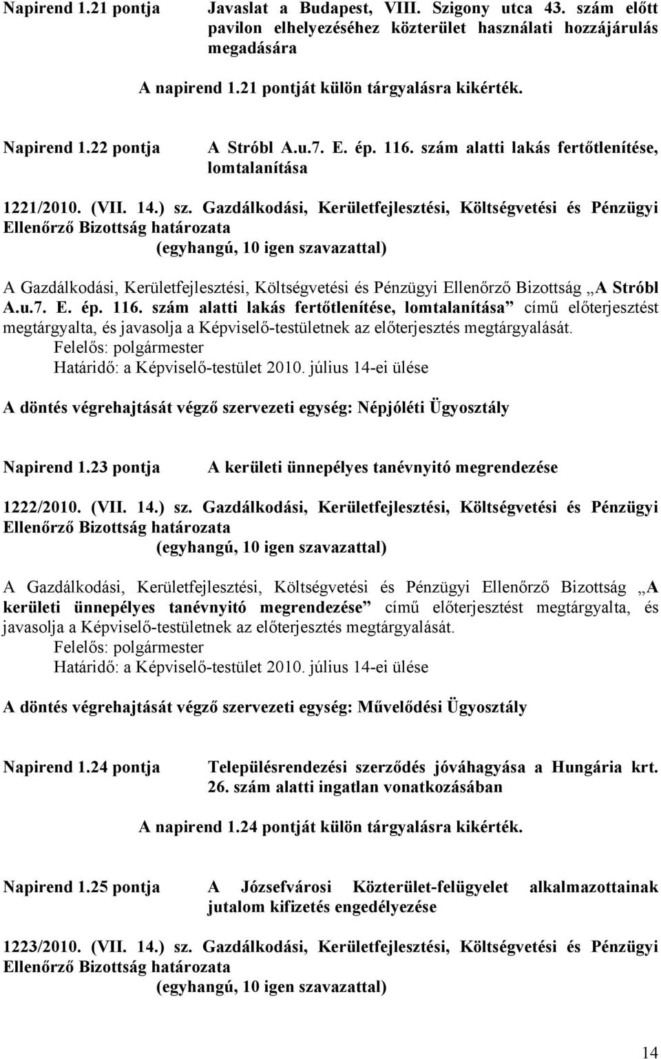 Gazdálkodási, Kerületfejlesztési, Költségvetési és Pénzügyi A Gazdálkodási, Kerületfejlesztési, Költségvetési és Pénzügyi Ellenőrző Bizottság A Stróbl A.u.7. E. ép. 116.