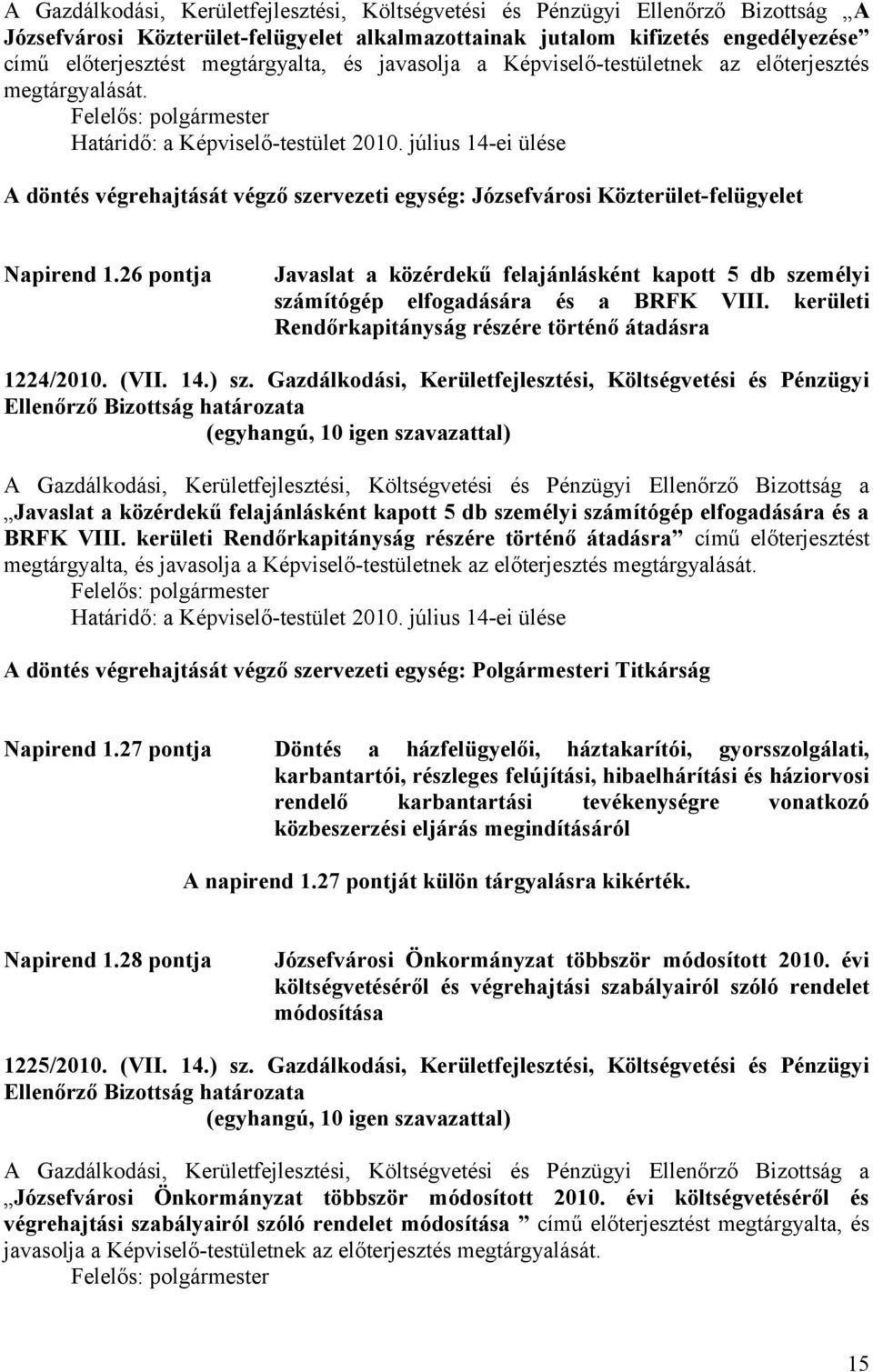 július 14-ei ülése A döntés végrehajtását végző szervezeti egység: Józsefvárosi Közterület-felügyelet Napirend 1.