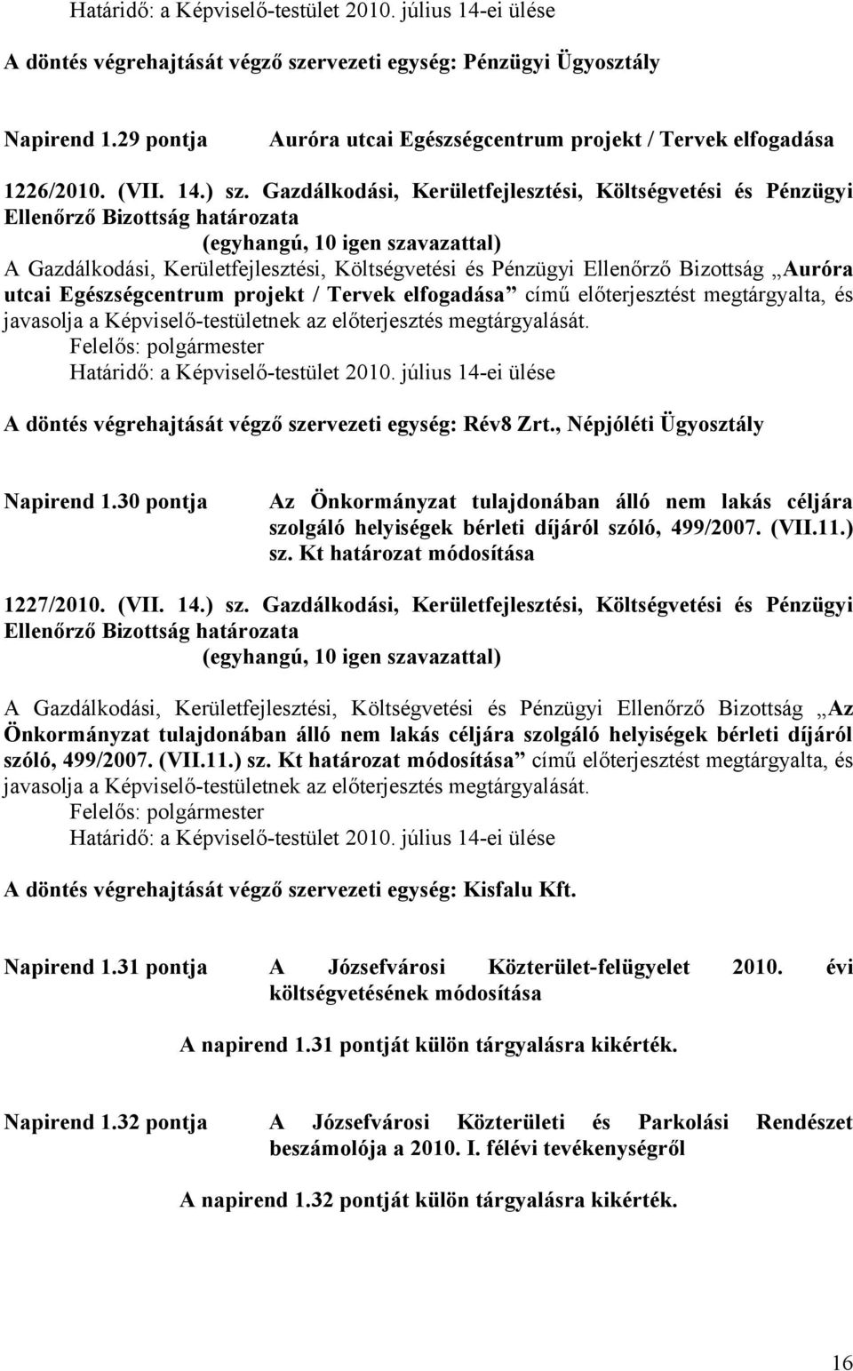 Gazdálkodási, Kerületfejlesztési, Költségvetési és Pénzügyi A Gazdálkodási, Kerületfejlesztési, Költségvetési és Pénzügyi Ellenőrző Bizottság Auróra utcai Egészségcentrum projekt / Tervek elfogadása