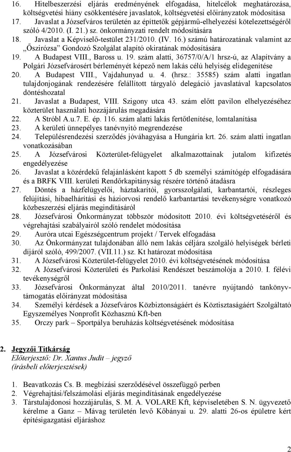 ) számú határozatának valamint az Őszirózsa Gondozó Szolgálat alapító okiratának módosítására 19.