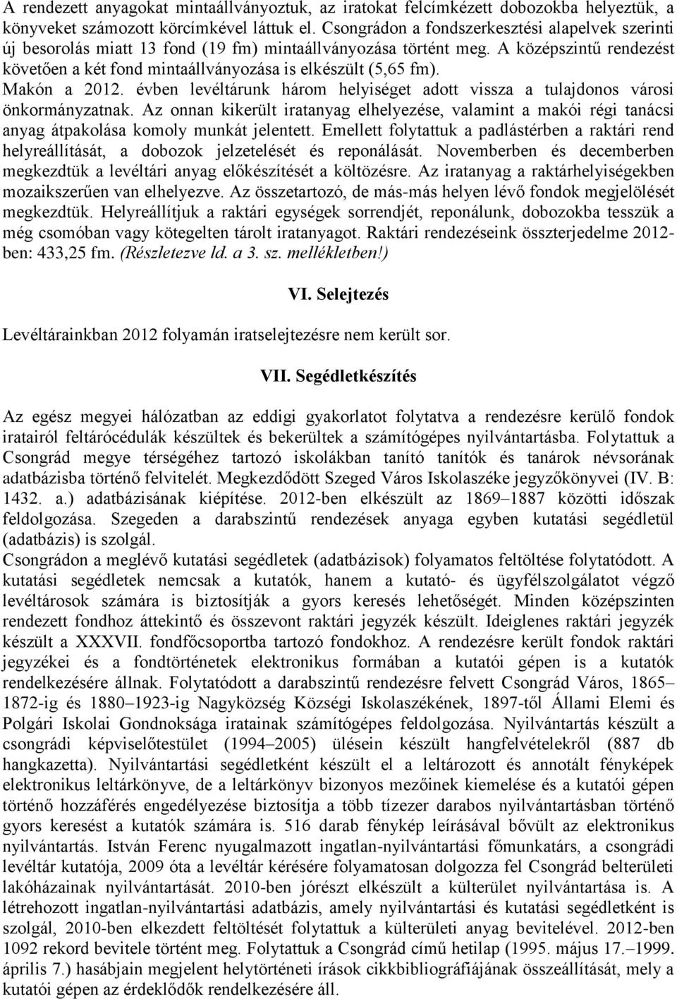 Makón a 2012. évben levéltárunk három helyiséget adott vissza a tulajdonos városi önkormányzatnak.