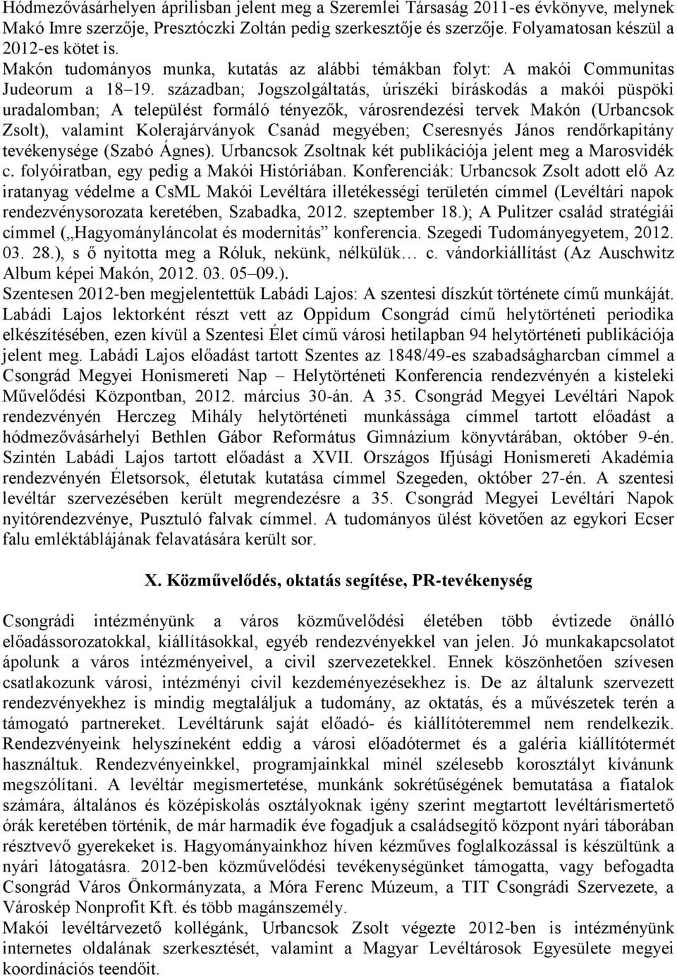 században; Jogszolgáltatás, úriszéki bíráskodás a makói püspöki uradalomban; A települést formáló tényezők, városrendezési tervek Makón (Urbancsok Zsolt), valamint Kolerajárványok Csanád megyében;