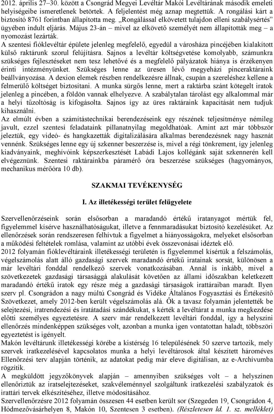 Május 23-án mivel az elkövető személyét nem állapították meg a nyomozást lezárták.