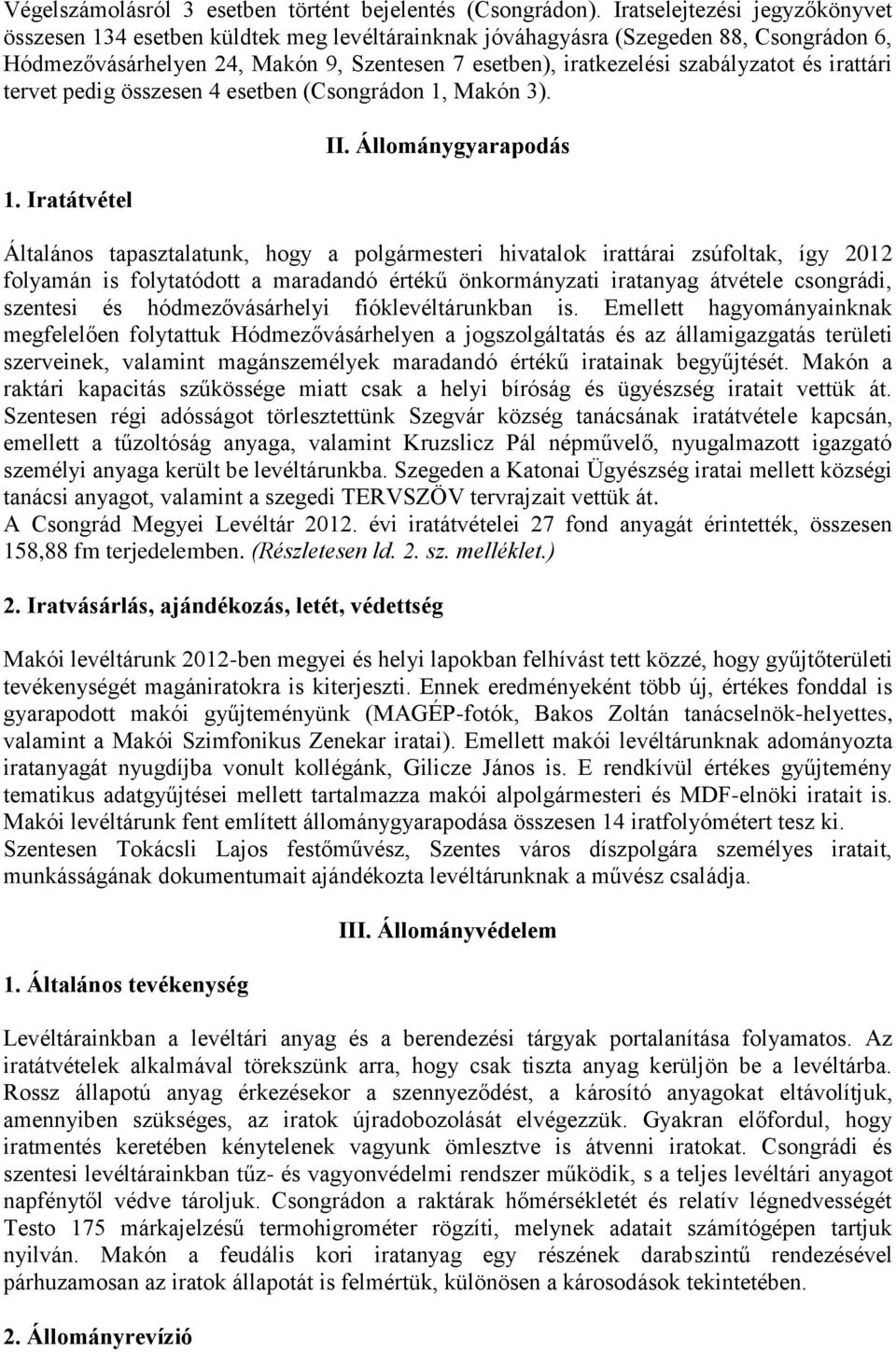 és irattári tervet pedig összesen 4 esetben (Csongrádon 1, Makón 3). 1. Iratátvétel II.