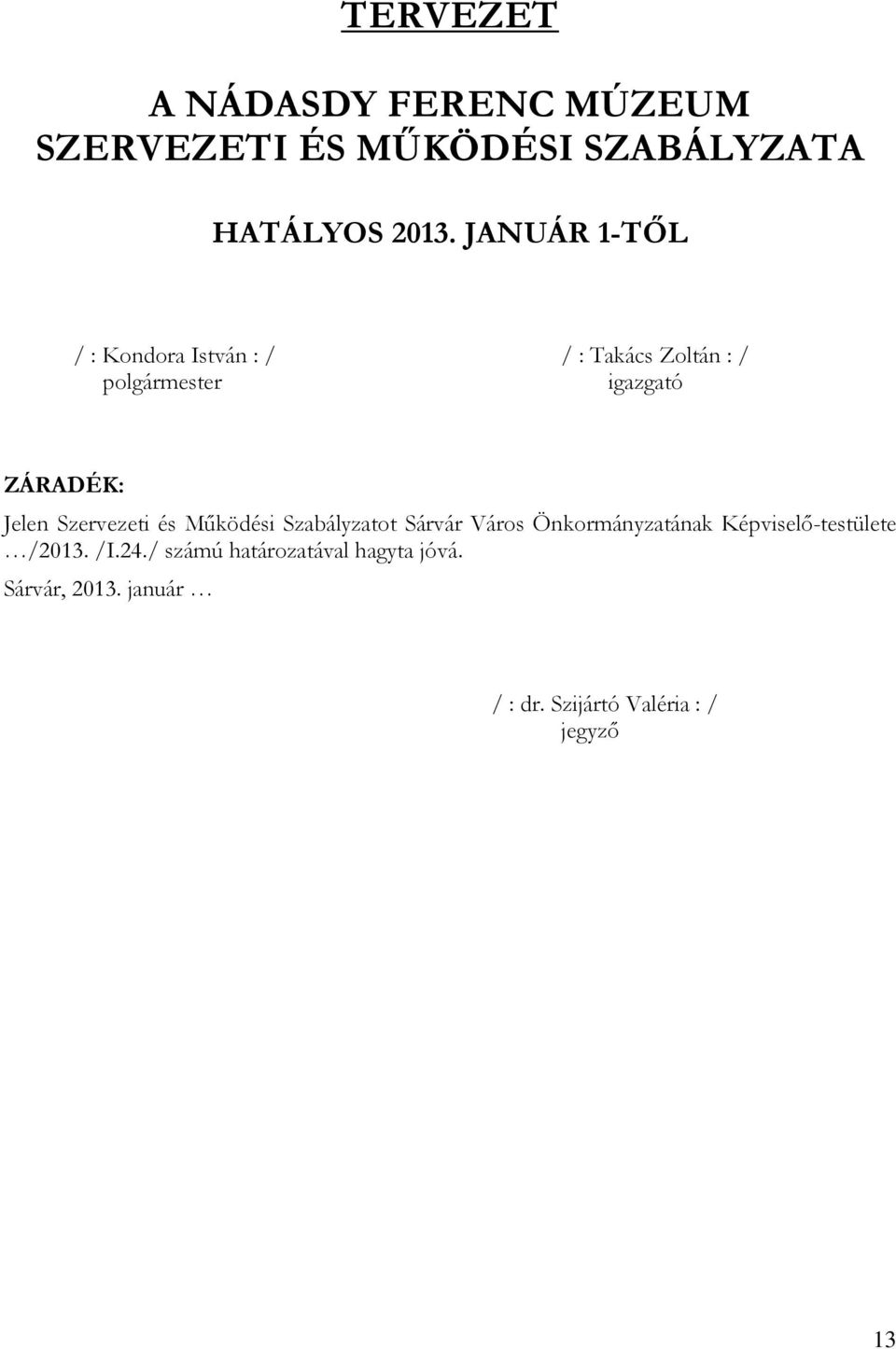 Jelen Szervezeti és Működési Szabályzatot Sárvár Város Önkormányzatának Képviselő-testülete