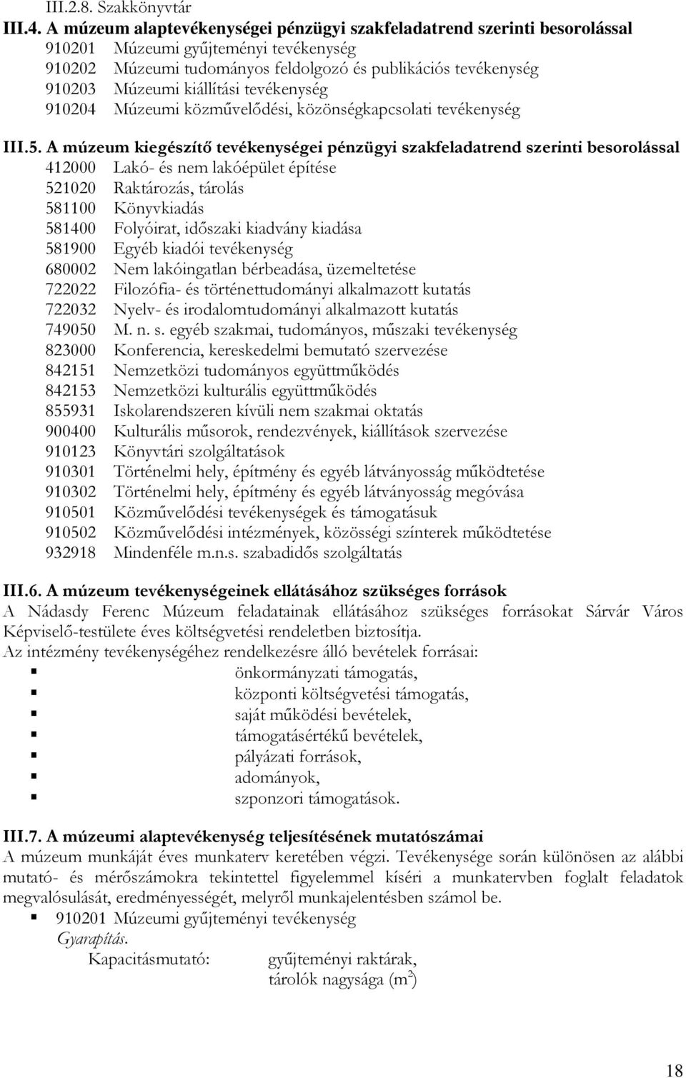 kiállítási tevékenység 910204 Múzeumi közművelődési, közönségkapcsolati tevékenység III.5.