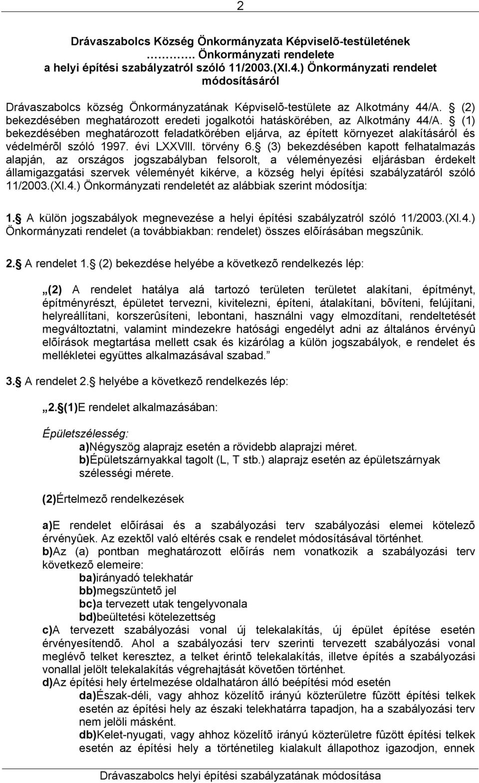 (1) bekezdésében meghatározott feladatkörében eljárva, az épített környezet alakításáról és védelmérõl szóló 1997. évi LXXVlll. törvény 6.