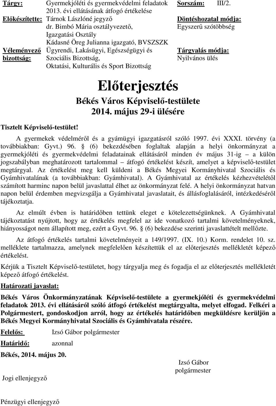 Bizottság Tisztelt Képviselő-testület! Sorszám: Előterjesztés Békés Város Képviselő-testülete 2014. május 29-i ülésére III/2.