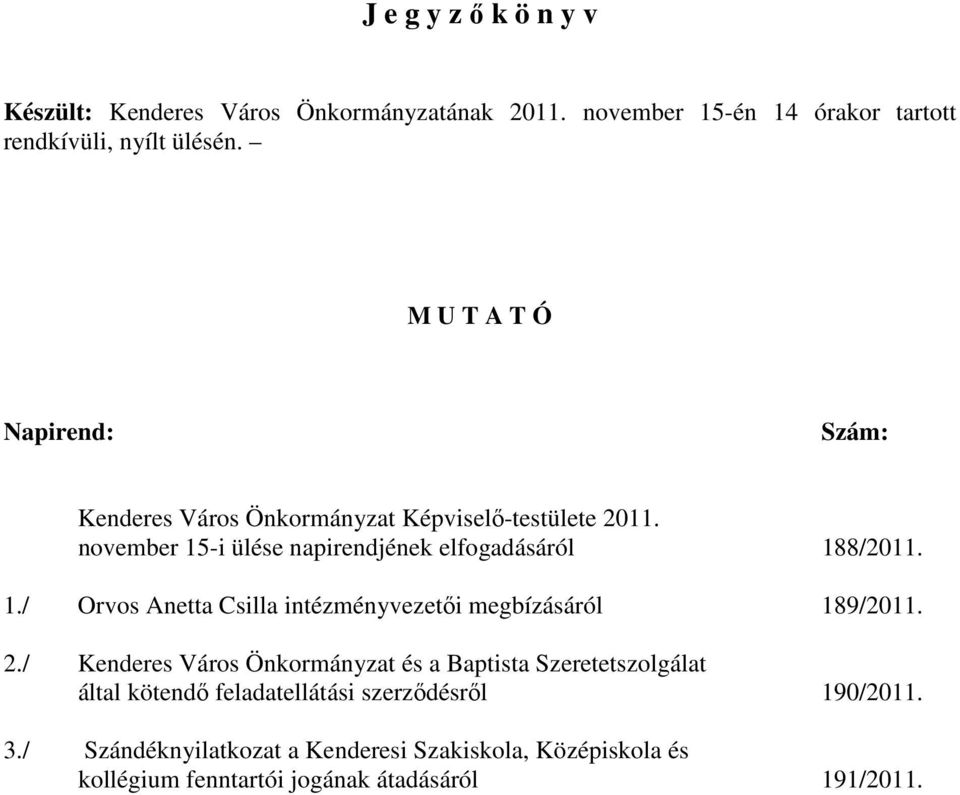 1./ Orvos Anetta Csilla intézményvezetıi megbízásáról 189/2011. 2.