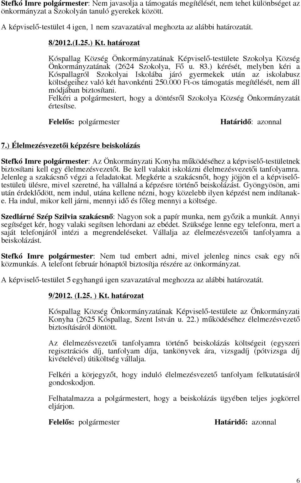 határozat Kóspallag Község Önkormányzatának Képviselő-testülete Szokolya Község Önkormányzatának (2624 Szokolya, Fő u. 83.