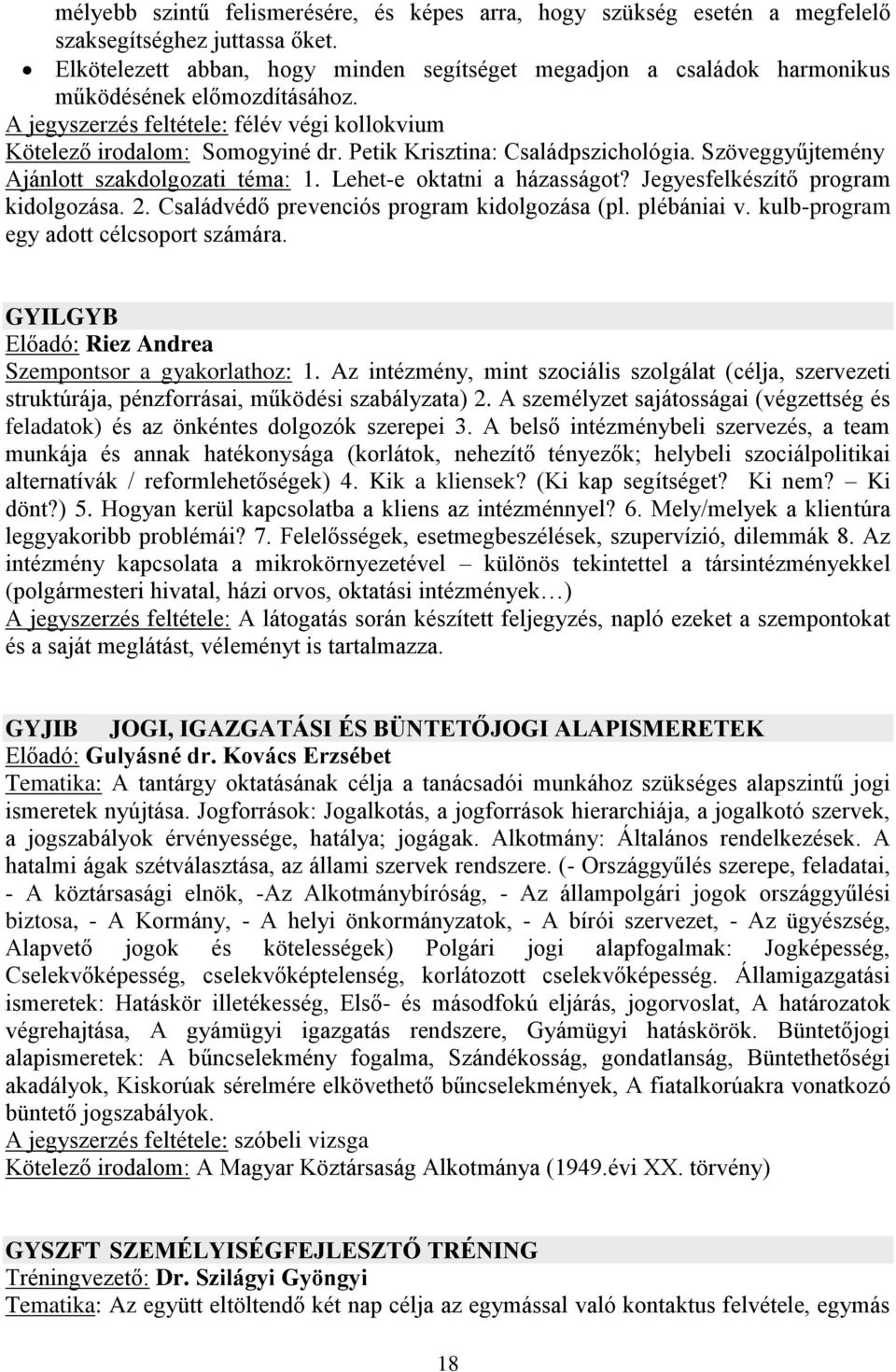 Petik Krisztina: Családpszichológia. Szöveggyűjtemény Ajánlott szakdolgozati téma: 1. Lehet-e oktatni a házasságot? Jegyesfelkészítő program kidolgozása. 2.