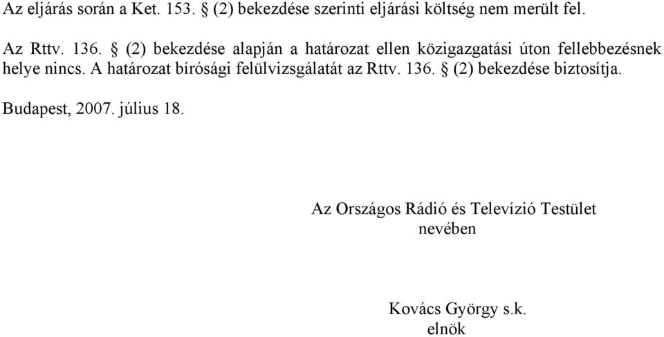 (2) bekezdése alapján a határozat ellen közigazgatási úton fellebbezésnek helye nincs.