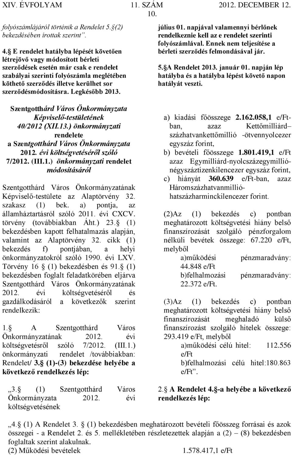 szerződésmódosításra. Legkésőbb 2013. Szentgotthárd Város Önkormányzata Képviselő-testületének 40/2012 (XII.13.) önkormányzati rendelete a Szentgotthárd Város Önkormányzata 2012.