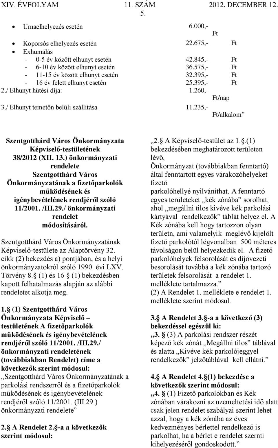 235,- Ft/alkalom Szentgotthárd Város Önkormányzata Képviselő-testületének 38/2012 (XII. 13.