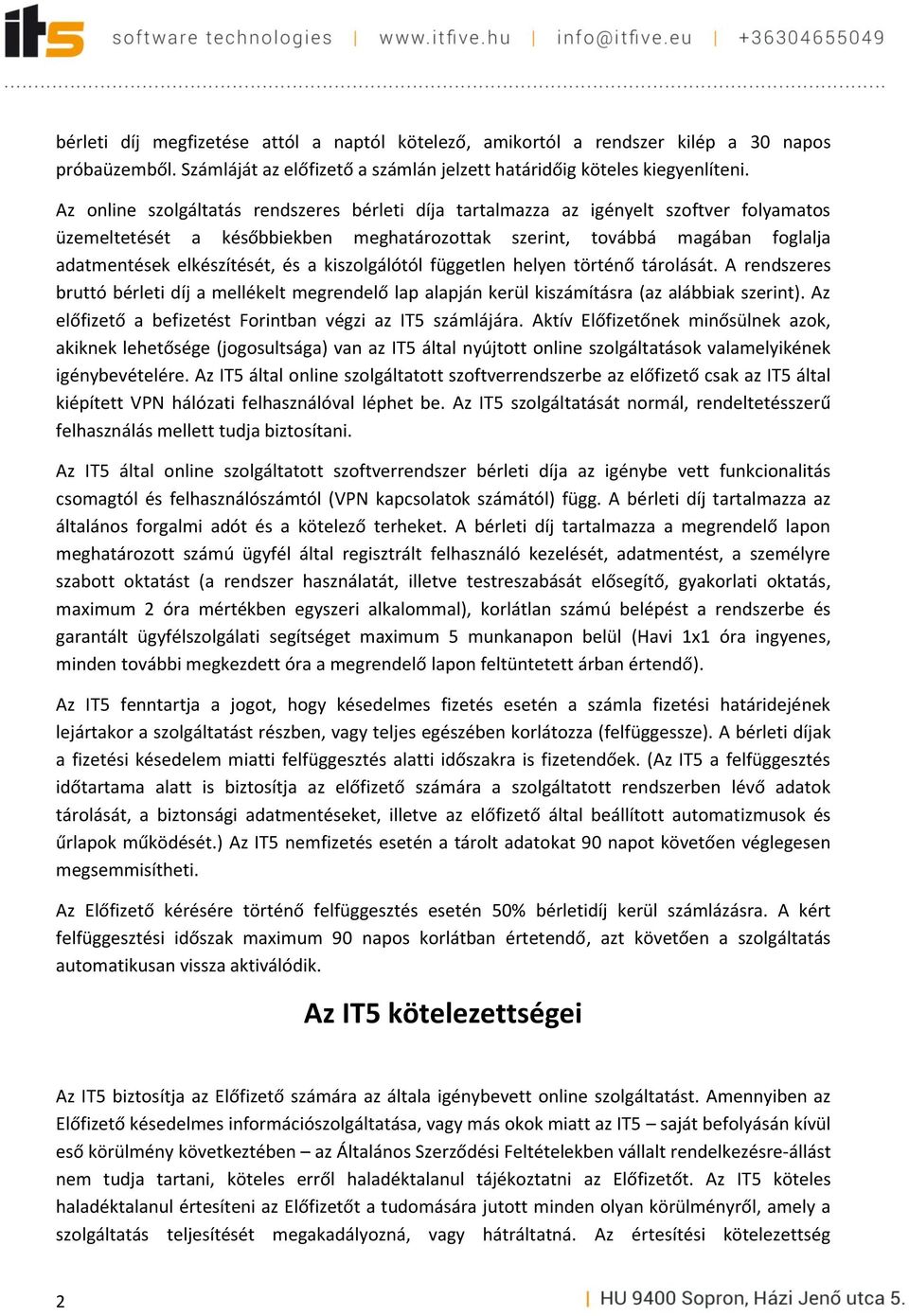 a kiszolgálótól független helyen történő tárolását. A rendszeres bruttó bérleti díj a mellékelt megrendelő lap alapján kerül kiszámításra (az alábbiak szerint).