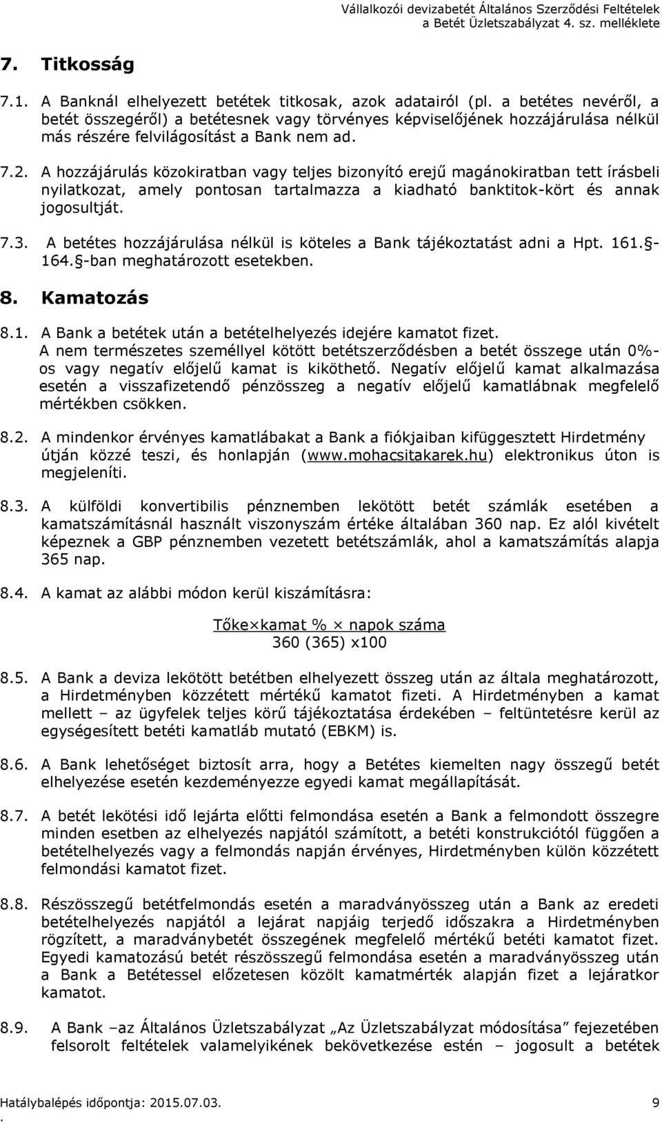 kiadható banktitok-kört és annak jogosultját 73 A betétes hozzájárulása nélkül is köteles a Bank tájékoztatást adni a Hpt 161-164 -ban meghatározott esetekben 8 Kamatozás 81 A Bank a betétek után a