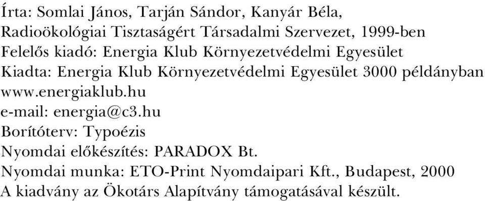példányban www.energiaklub.hu e-mail: energia@c3.hu Borítóterv: Typoézis Nyomdai elõkészítés: PARADOX Bt.