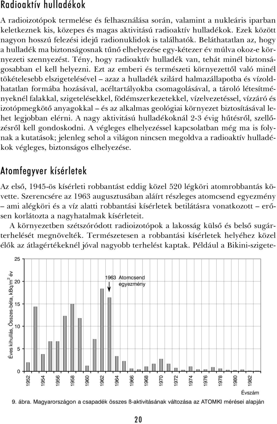 Tény, hogy radioaktív hulladék van, tehát minél biztonságosabban el kell helyezni.