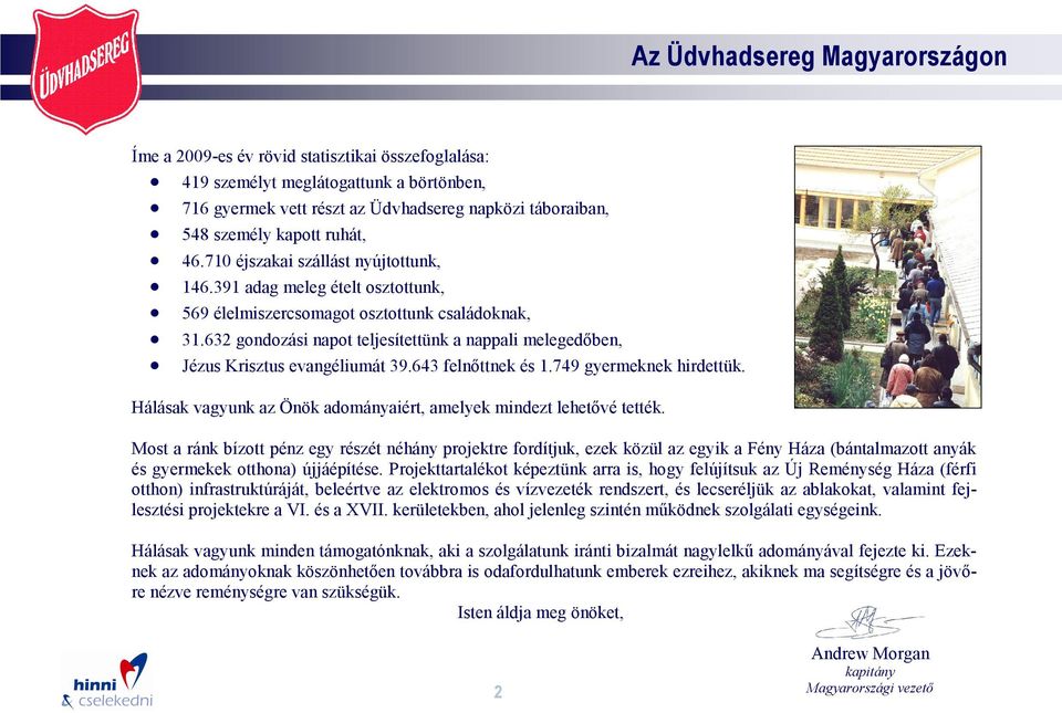 632 gondozási napot teljesítettünk a nappali melegedőben, Jézus Krisztus evangéliumát 39.643 felnőttnek és 1.749 gyermeknek hirdettük.