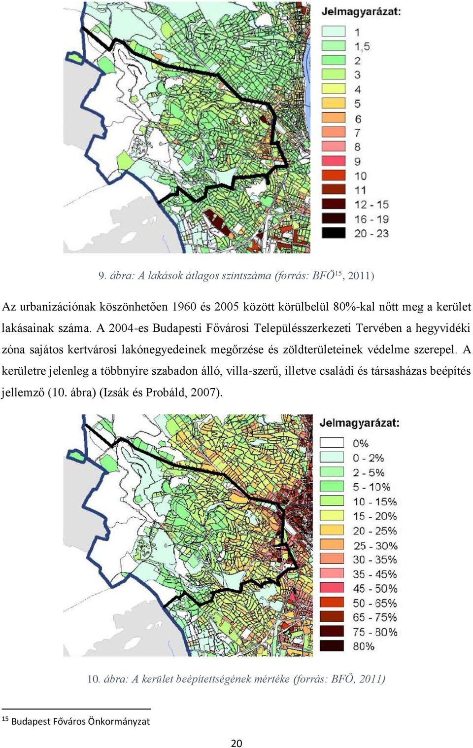 A 2004-es Budapesti Fővárosi Településszerkezeti Tervében a hegyvidéki zóna sajátos kertvárosi lakónegyedeinek megőrzése és zöldterületeinek
