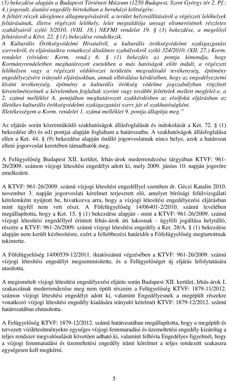 szabályairól szóló 5/2010. (VIII. 18.) NEFMI rendelet 19. (3) bekezdése, a megelőző feltárásról a Kövt. 22. (1) bekezdése rendelkezik.