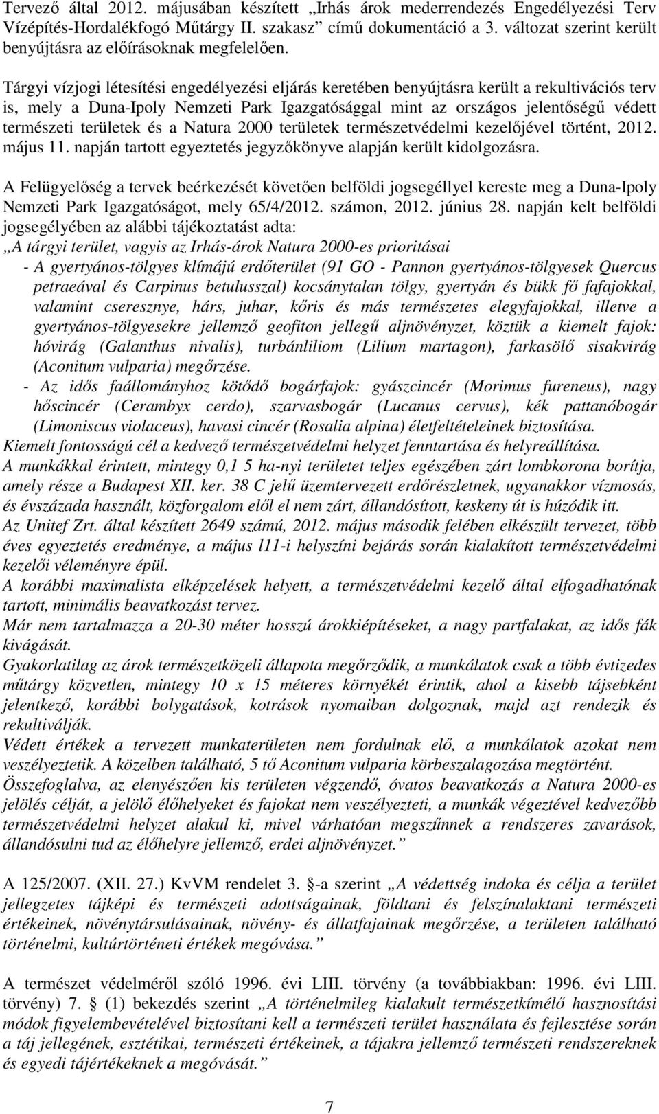 Tárgyi vízjogi létesítési engedélyezési eljárás keretében benyújtásra került a rekultivációs terv is, mely a Duna-Ipoly Nemzeti Park Igazgatósággal mint az országos jelentőségű védett természeti