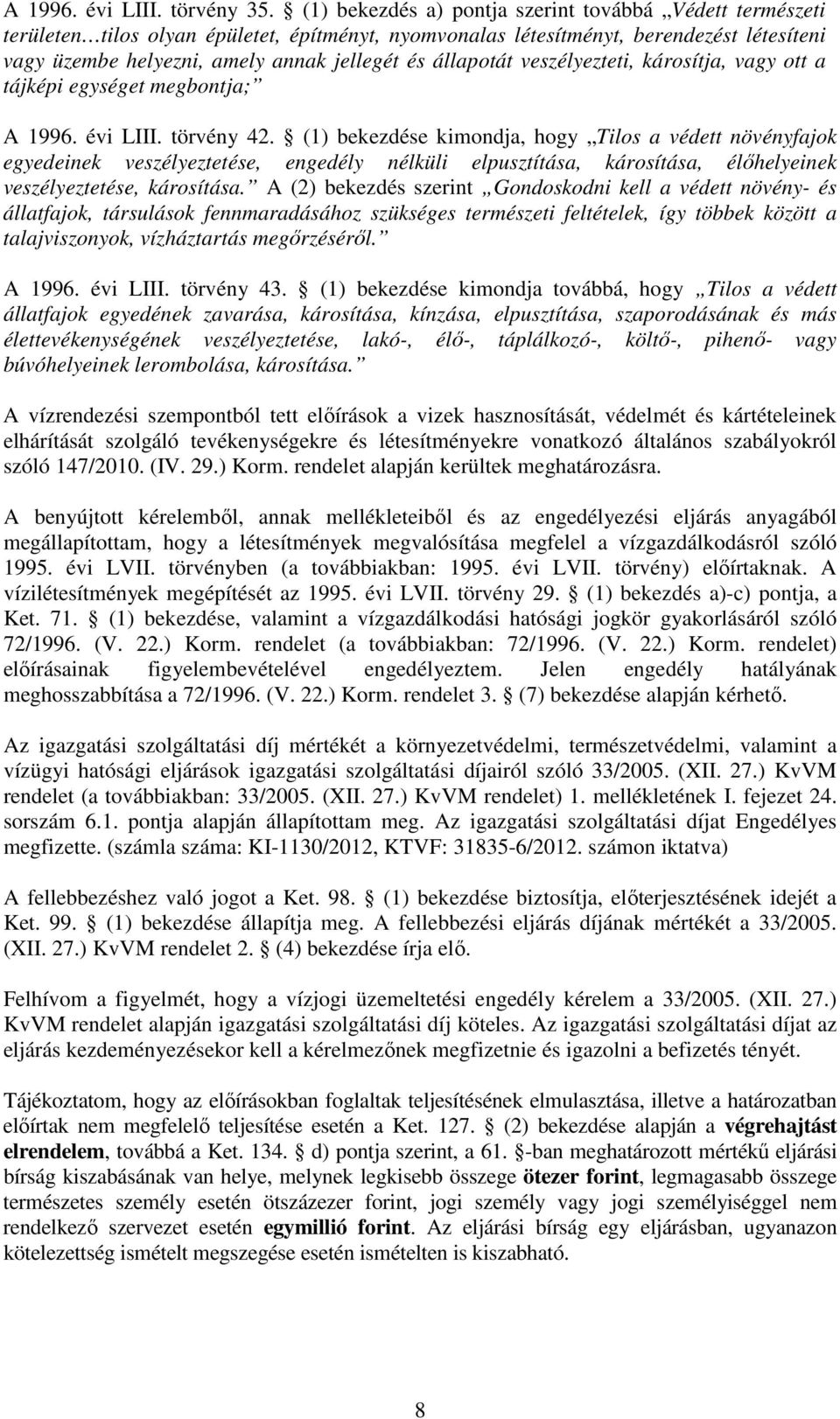 állapotát veszélyezteti, károsítja, vagy ott a tájképi egységet megbontja; A 1996. évi LIII. törvény 42.