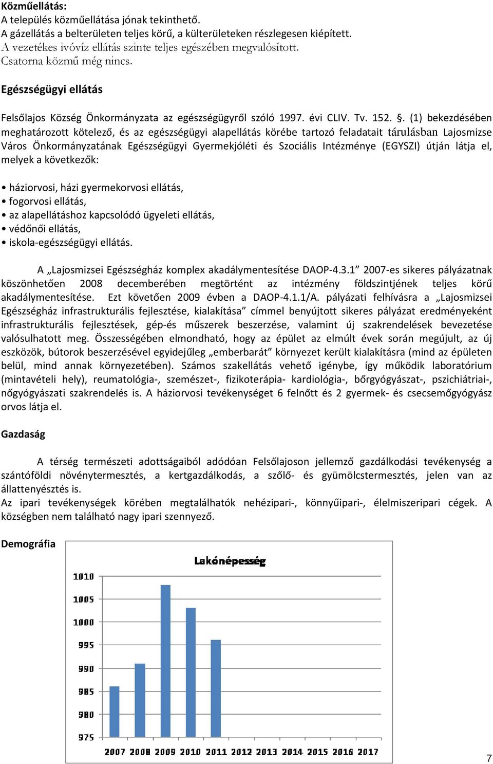 . (1) bekezdésében meghatározott kötelező, és az egészségügyi alapellátás körébe tartozó feladatait tárulásban Lajosmizse Város Önkormányzatának gészségügyi Gyermekjóléti és Szociális Intézménye